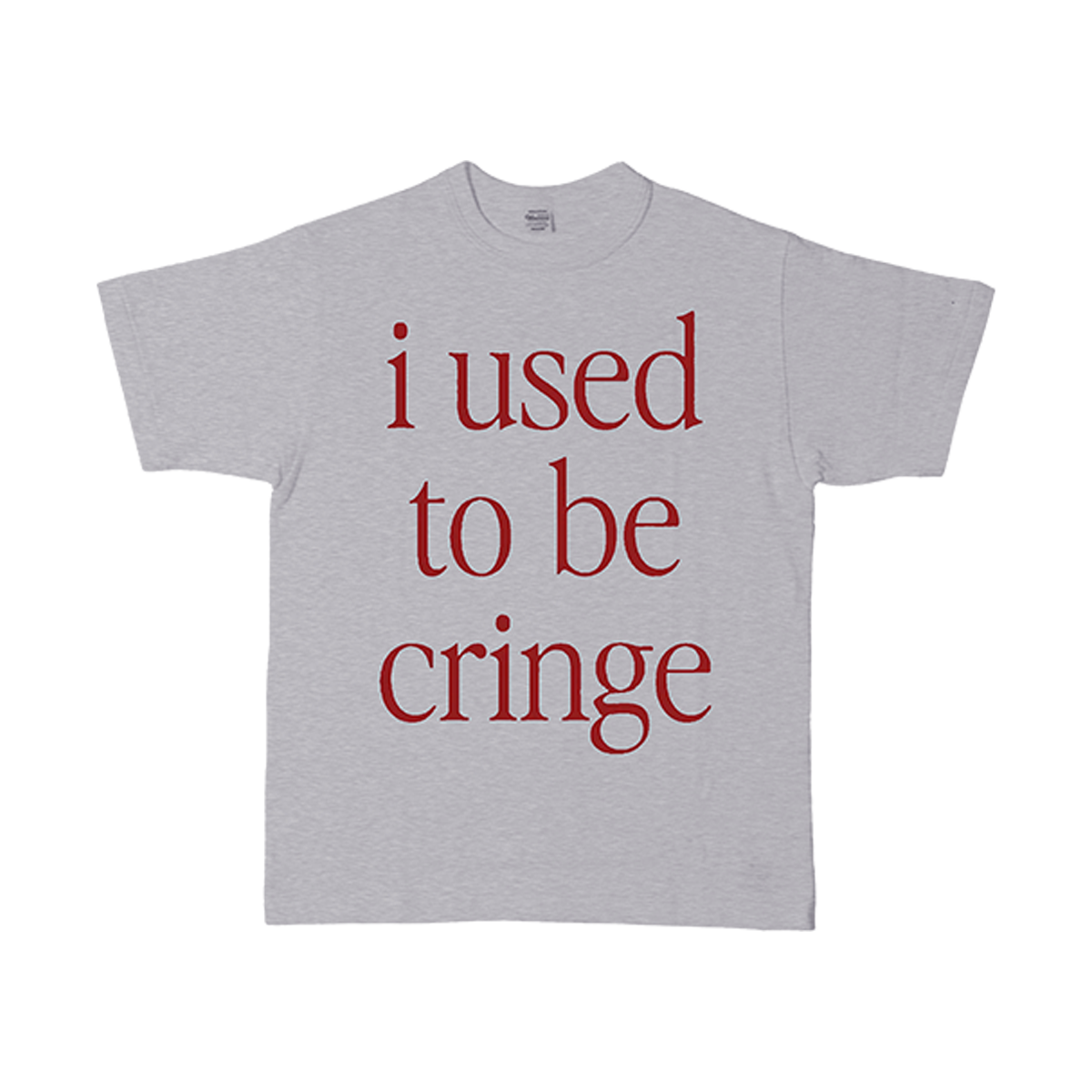 Gray t-shirt with red text 'i used to be cringe' 